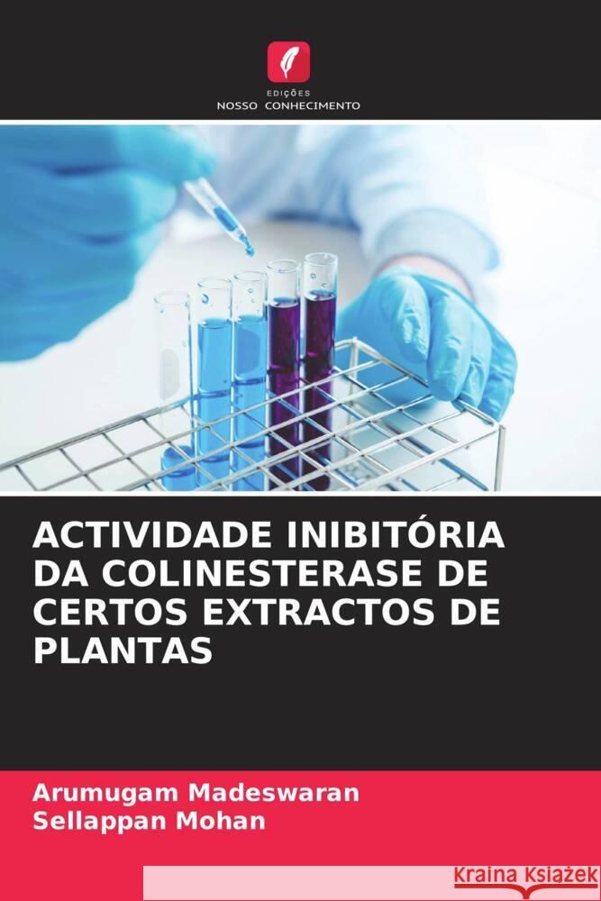 ACTIVIDADE INIBITÓRIA DA COLINESTERASE DE CERTOS EXTRACTOS DE PLANTAS Madeswaran, Arumugam, Mohan, Sellappan 9786205161135