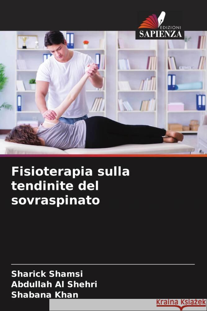 Fisioterapia sulla tendinite del sovraspinato Shamsi, Sharick, Al Shehri, Abdullah, Khan, Shabana 9786205161449