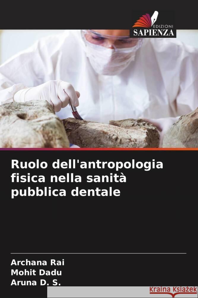 Ruolo dell'antropologia fisica nella sanità pubblica dentale Rai, Archana, Dadu, Mohit, D. S., Aruna 9786205162026