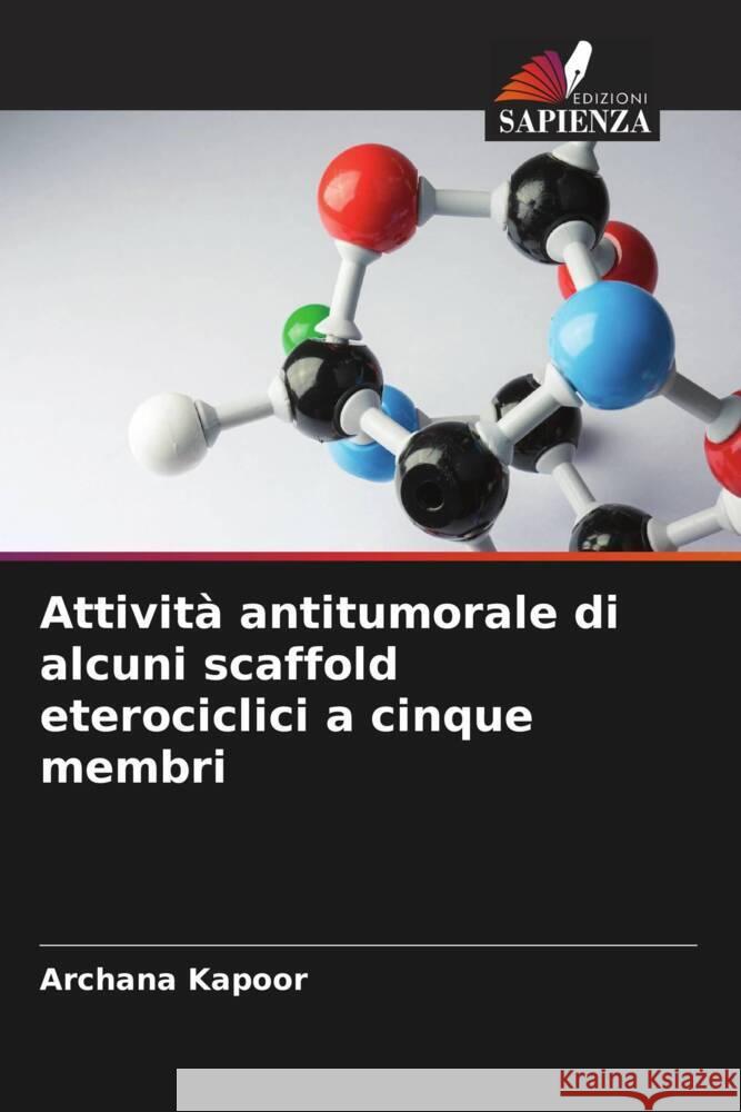 Attività antitumorale di alcuni scaffold eterociclici a cinque membri Kapoor, Archana 9786205162071 Edizioni Sapienza