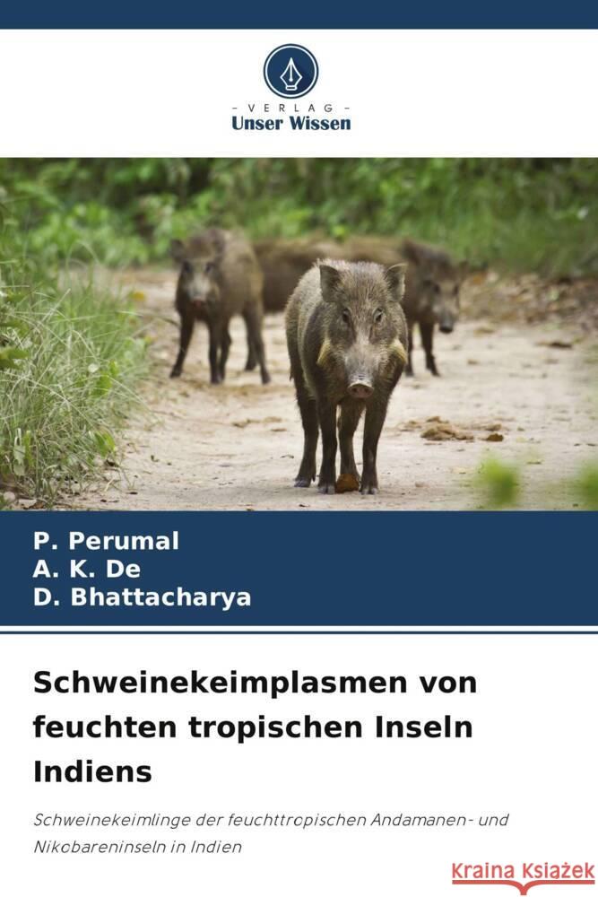 Schweinekeimplasmen von feuchten tropischen Inseln Indiens Perumal, P., De, A. K., Bhattacharya, D. 9786205162200 Verlag Unser Wissen