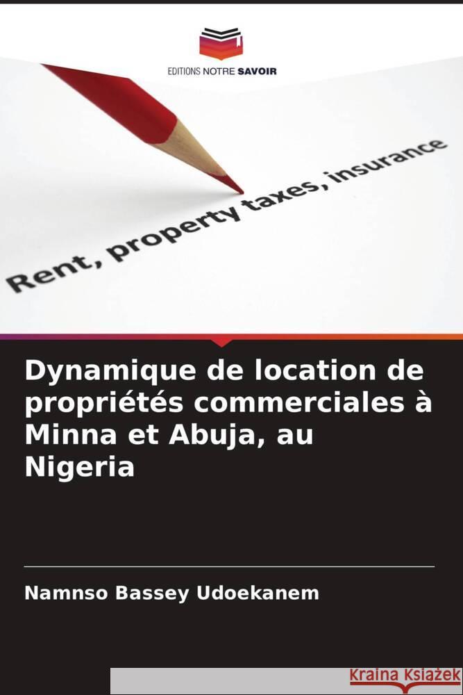 Dynamique de location de propriétés commerciales à Minna et Abuja, au Nigeria Udoekanem, Namnso Bassey 9786205162248 Editions Notre Savoir