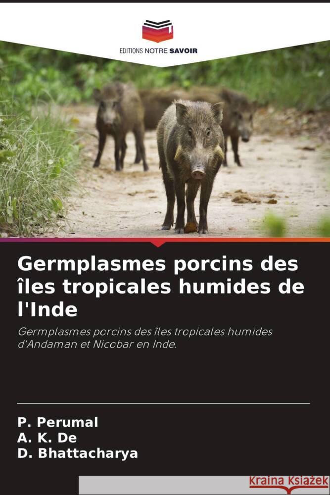 Germplasmes porcins des îles tropicales humides de l'Inde Perumal, P., De, A. K., Bhattacharya, D. 9786205162309 Editions Notre Savoir