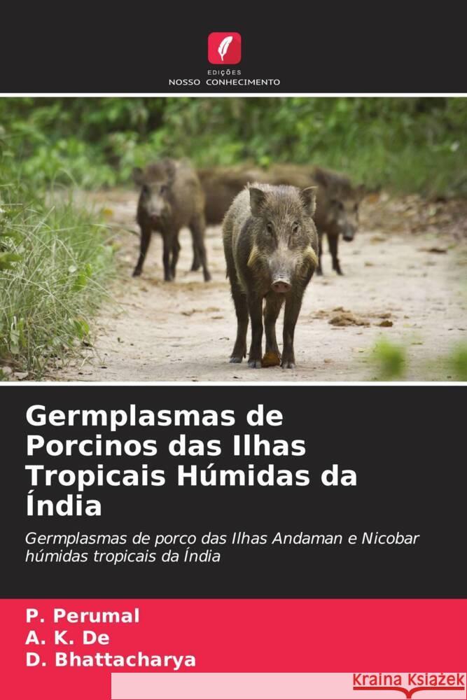 Germplasmas de Porcinos das Ilhas Tropicais Húmidas da Índia Perumal, P., De, A. K., Bhattacharya, D. 9786205162323 Edições Nosso Conhecimento