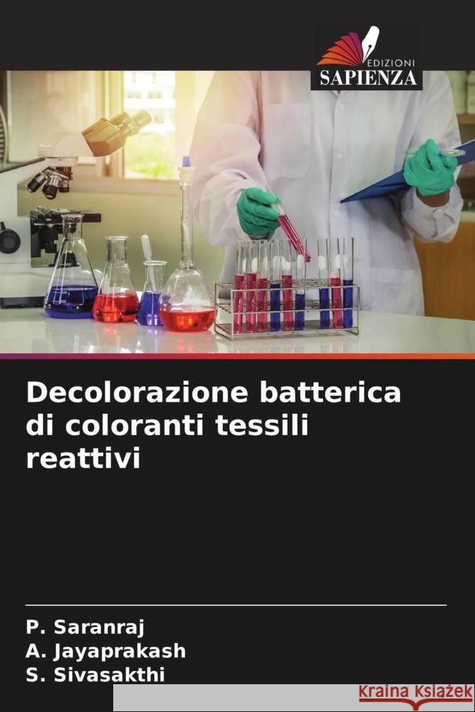 Decolorazione batterica di coloranti tessili reattivi Saranraj, P., Jayaprakash, A., Sivasakthi, S. 9786205162576 Edizioni Sapienza