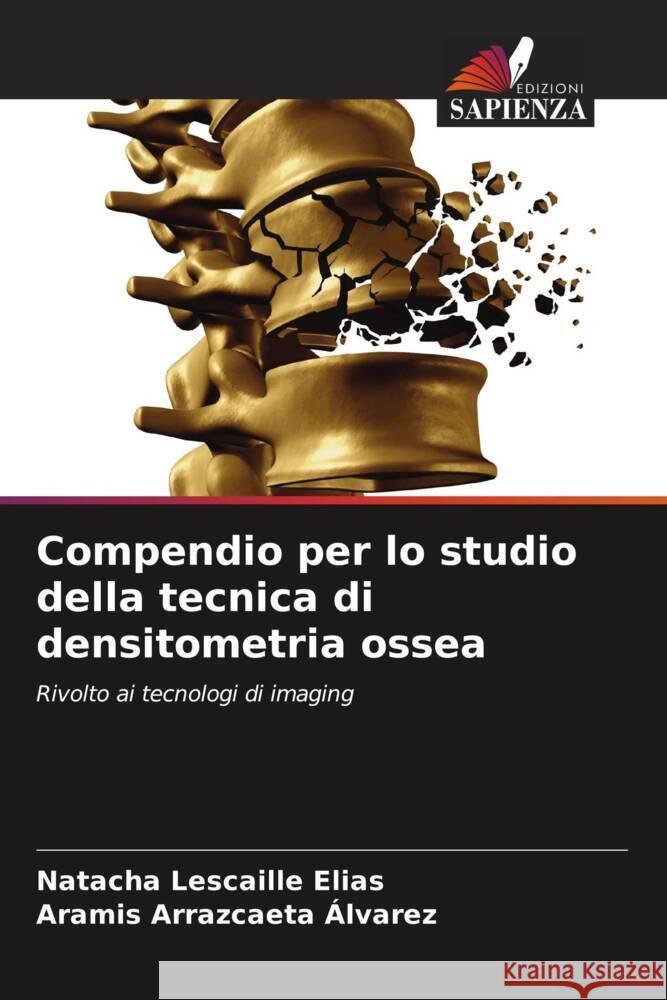 Compendio per lo studio della tecnica di densitometria ossea Lescaille Elias, Natacha, Arrazcaeta Álvarez, Aramis 9786205162996 Edizioni Sapienza