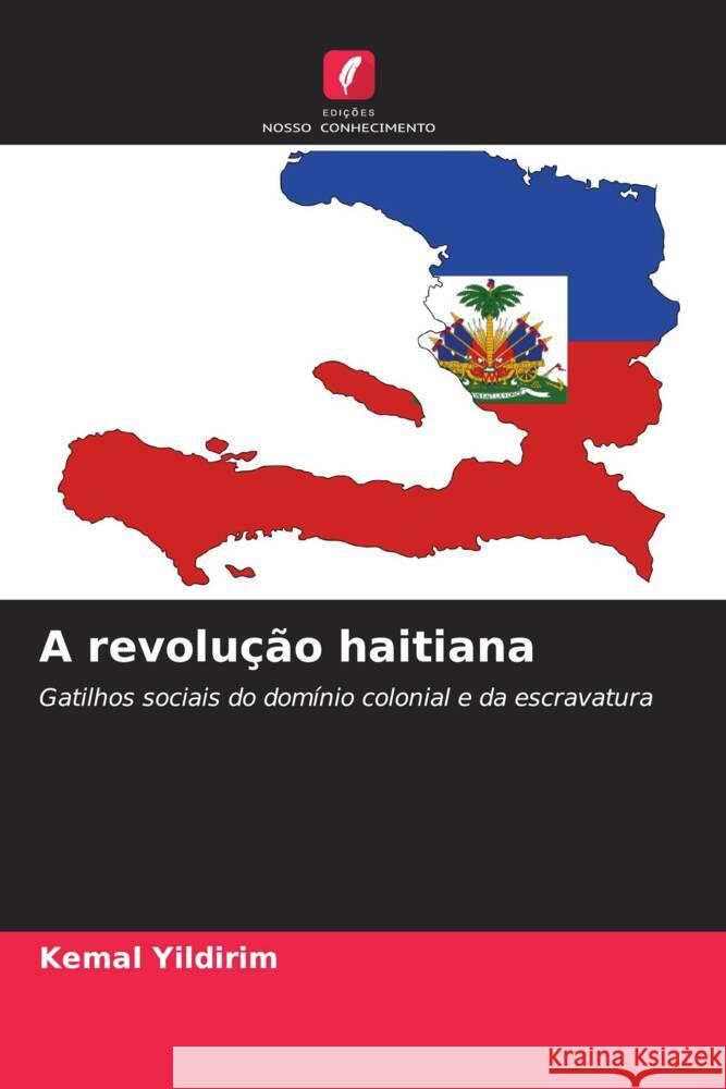 A revolução haitiana Yildirim, Kemal 9786205163221 Edições Nosso Conhecimento