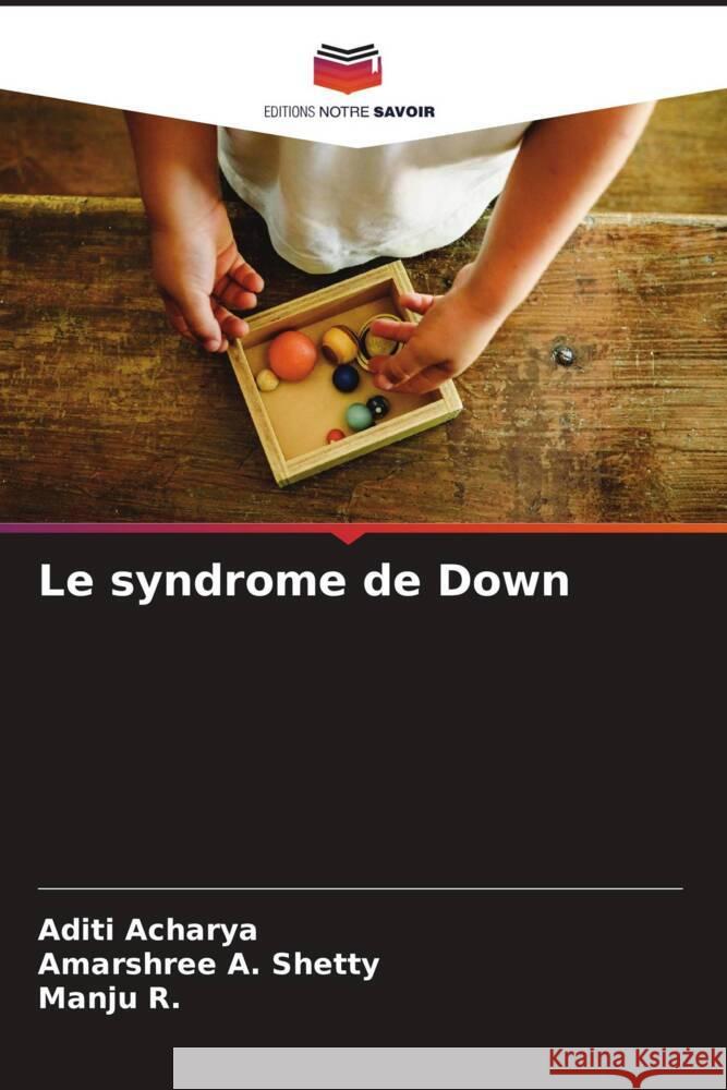 Le syndrome de Down Acharya, Aditi, Shetty, Amarshree A., R., Manju 9786205163788