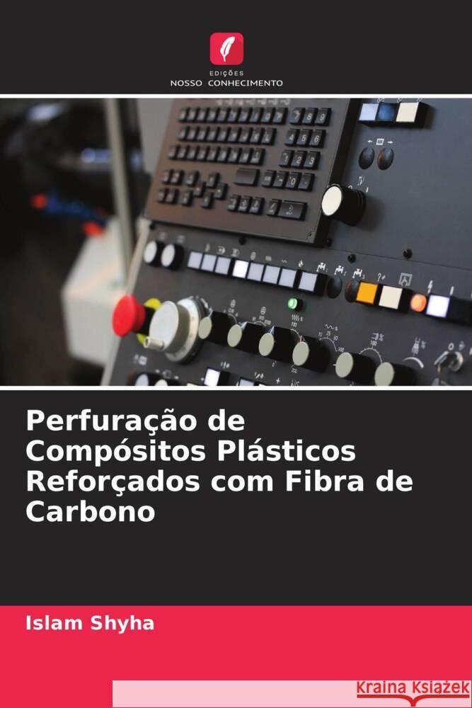 Perfuração de Compósitos Plásticos Reforçados com Fibra de Carbono Shyha, Islam 9786205164181 Edições Nosso Conhecimento