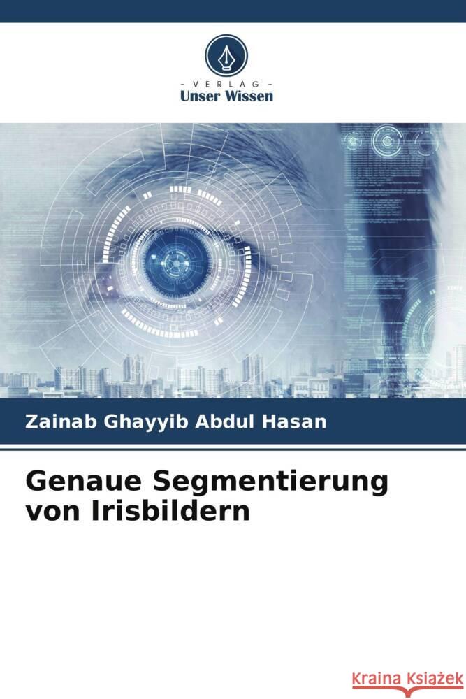 Genaue Segmentierung von Irisbildern Ghayyib Abdul Hasan, Zainab 9786205164518