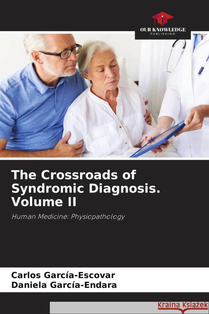 The Crossroads of Syndromic Diagnosis. Volume II García-Escovar, Carlos, García-Endara, Daniela 9786205165843