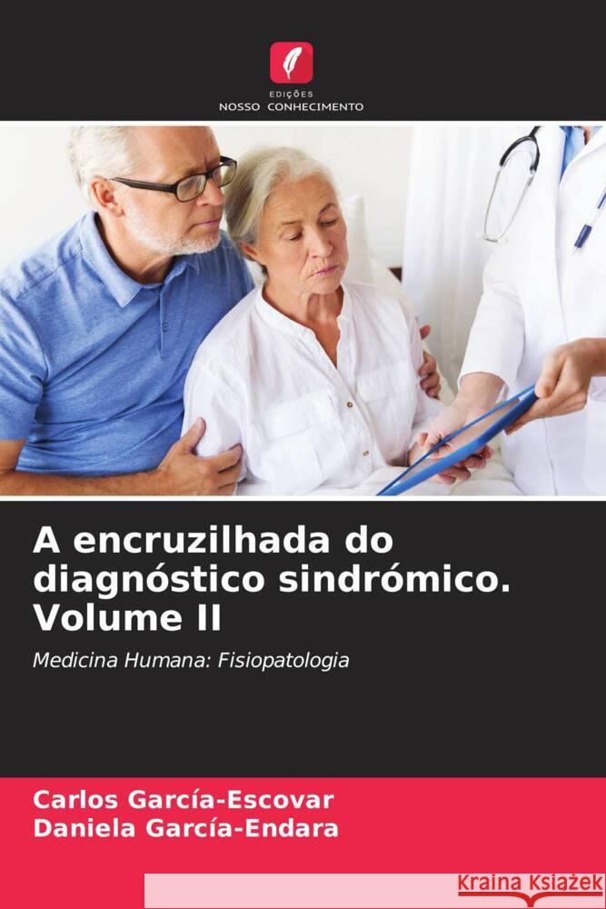 A encruzilhada do diagnóstico sindrómico. Volume II García-Escovar, Carlos, García-Endara, Daniela 9786205165898 Edições Nosso Conhecimento