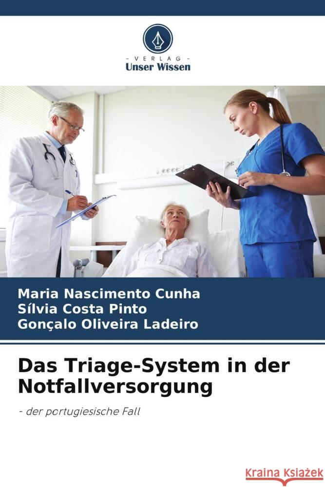 Das Triage-System in der Notfallversorgung Cunha, Maria Nascimento, Pinto, Sílvia Costa, Ladeiro, Gonçalo Oliveira 9786205166130