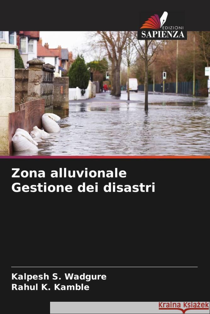 Zona alluvionale Gestione dei disastri Wadgure, Kalpesh S., Kamble, Rahul K. 9786205167052 Edizioni Sapienza