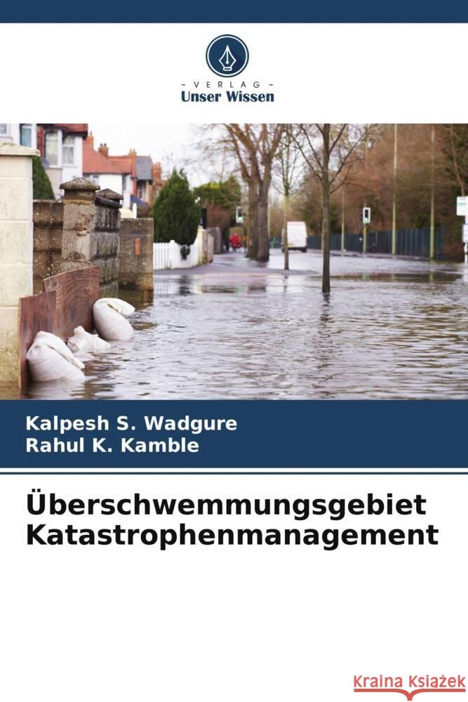 Überschwemmungsgebiet Katastrophenmanagement Wadgure, Kalpesh S., Kamble, Rahul K. 9786205167083 Verlag Unser Wissen