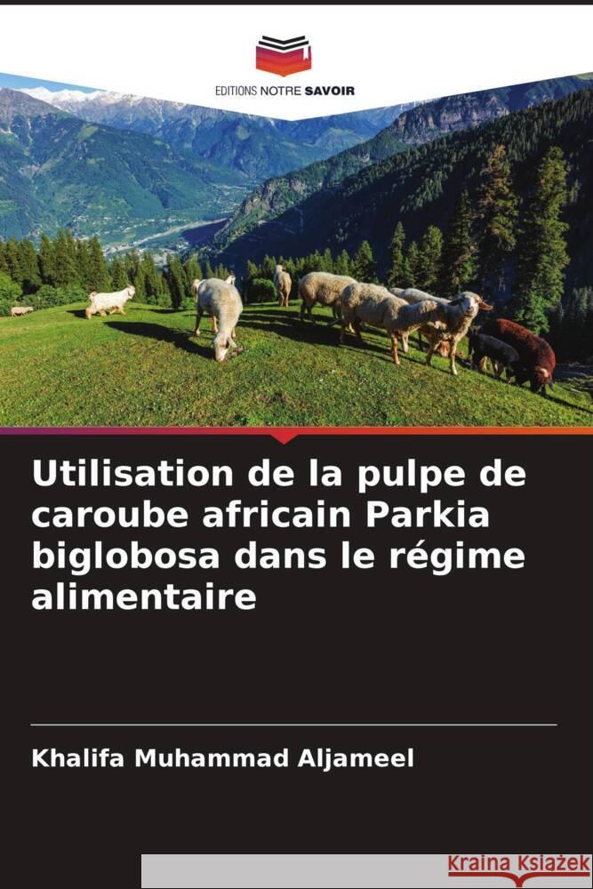 Utilisation de la pulpe de caroube africain Parkia biglobosa dans le régime alimentaire Aljameel, Khalifa Muhammad 9786205167298