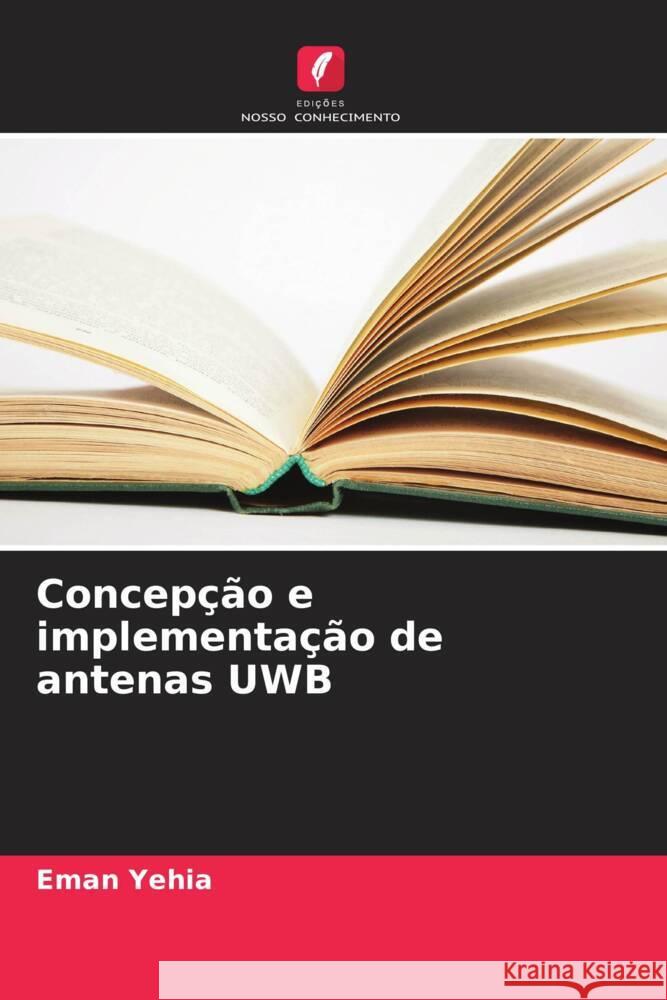 Concepção e implementação de antenas UWB Yehia, Eman 9786205167496