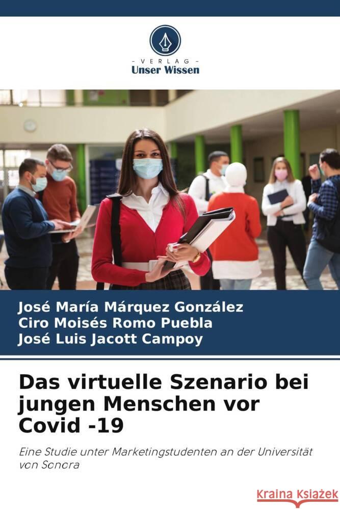 Das virtuelle Szenario bei jungen Menschen vor Covid -19 Márquez  González, José María, Romo Puebla, Ciro  Moisés, Jacott Campoy, José Luis 9786205167519