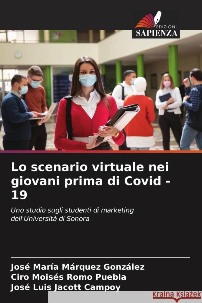 Lo scenario virtuale nei giovani prima di Covid -19 Márquez  González, José María, Romo Puebla, Ciro  Moisés, Jacott Campoy, José Luis 9786205167540