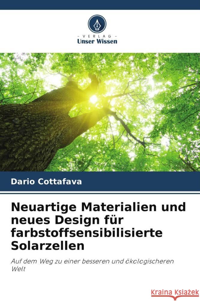 Neuartige Materialien und neues Design für farbstoffsensibilisierte Solarzellen Cottafava, Dario 9786205167564