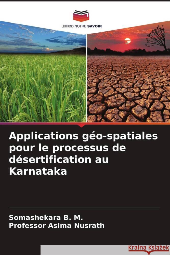 Applications géo-spatiales pour le processus de désertification au Karnataka B. M., Somashekara, Nusrath, Asima 9786205167953 Editions Notre Savoir