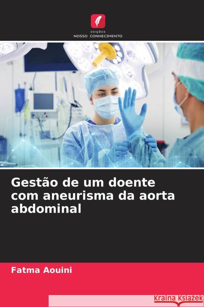 Gestão de um doente com aneurisma da aorta abdominal AOUINI, Fatma 9786205168950