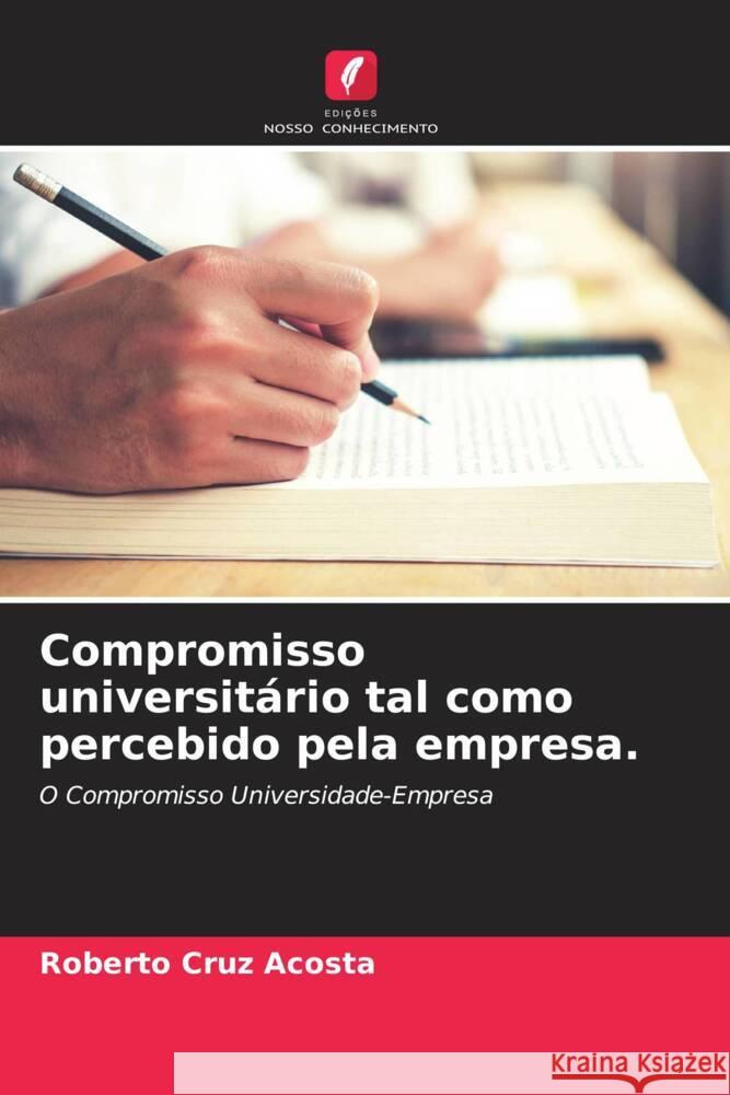 Compromisso universitário tal como percebido pela empresa. Cruz Acosta, Roberto 9786205169049 Edições Nosso Conhecimento