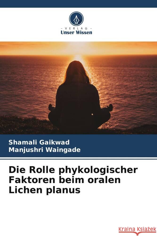 Die Rolle psychologischer Faktoren bei oralem Lichen planus Gaikwad, Shamali, Waingade, Manjushri 9786205169070 Verlag Unser Wissen