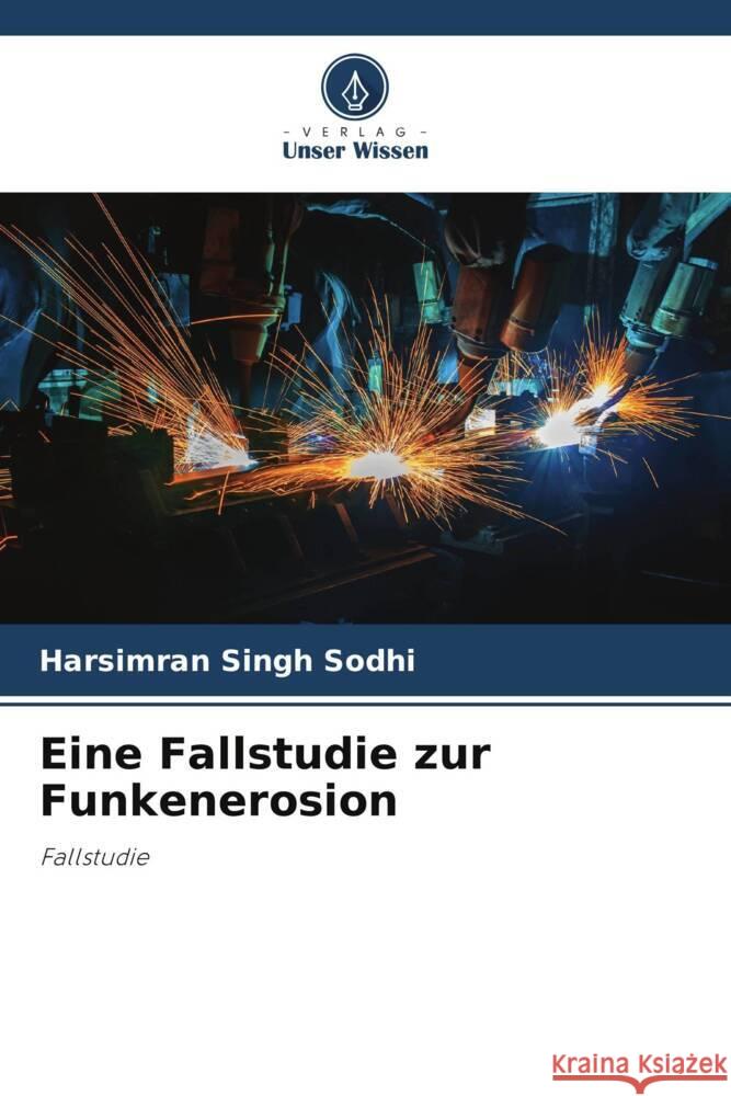 Eine Fallstudie zur Funkenerosion Sodhi, Harsimran Singh 9786205170380