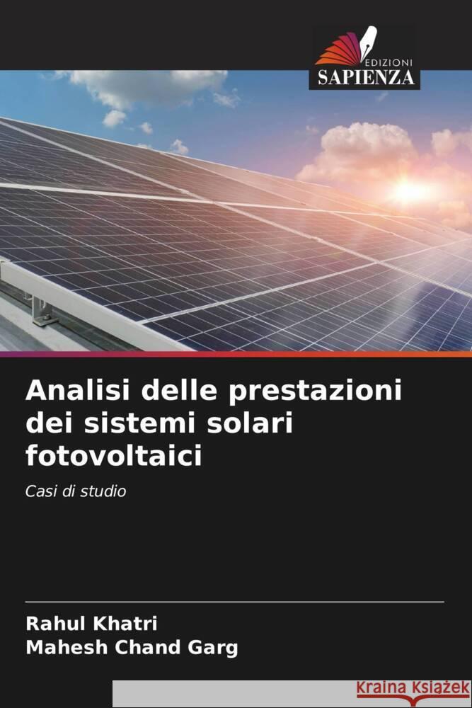 Analisi delle prestazioni dei sistemi solari fotovoltaici Khatri, Rahul, Garg, Mahesh Chand 9786205170533