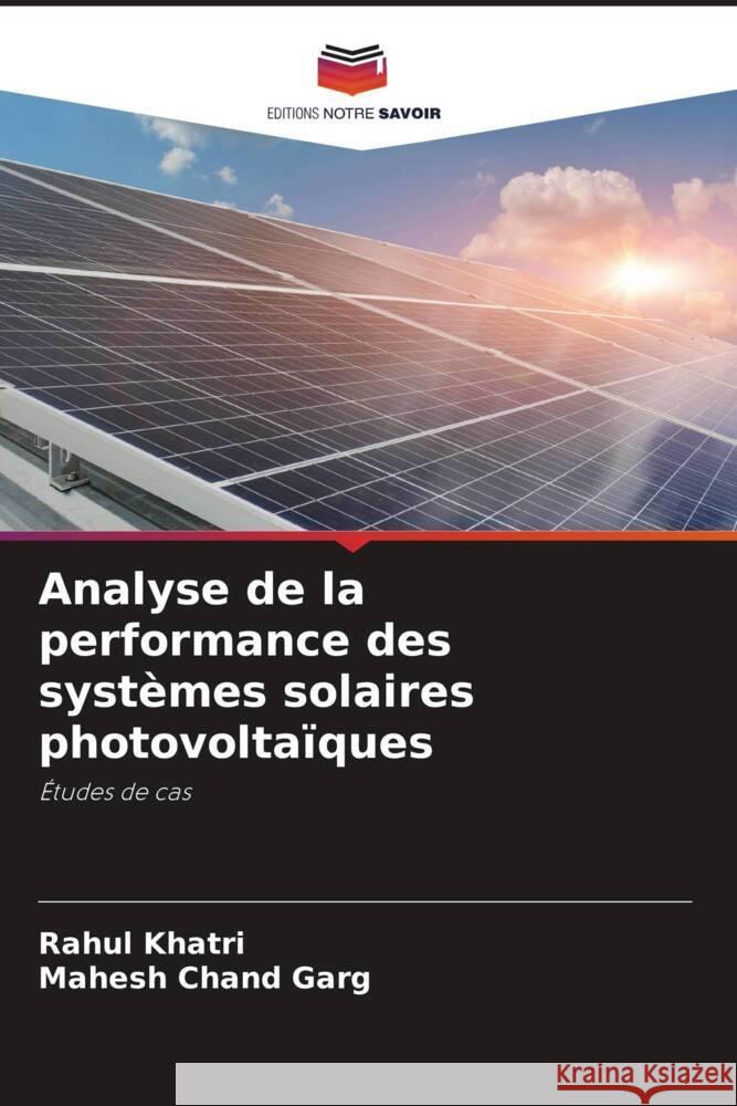 Analyse de la performance des systèmes solaires photovoltaïques Khatri, Rahul, Garg, Mahesh Chand 9786205170540