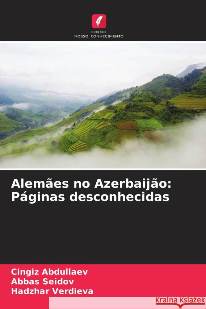 Alemães no Azerbaijão: Páginas desconhecidas Abdullaev, Cingiz, Seidov, Abbas, Verdieva, Hadzhar 9786205170632