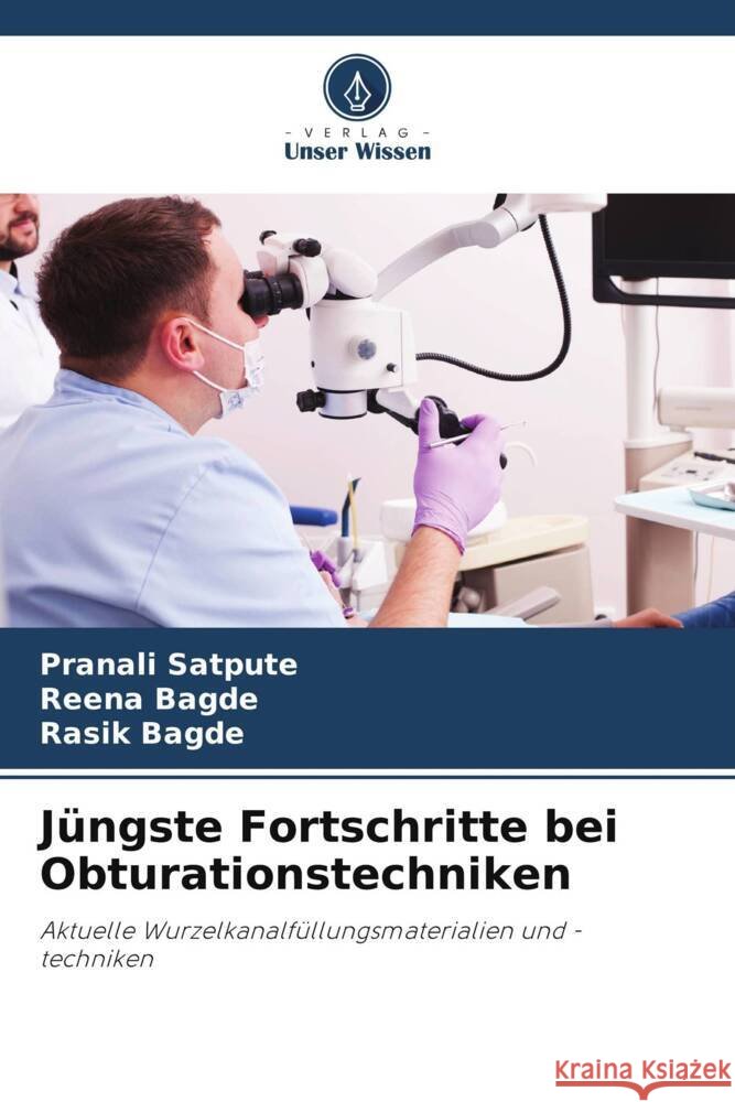 Jüngste Fortschritte bei Obturationstechniken Satpute, Pranali, Bagde, Reena, Bagde, Rasik 9786205170809