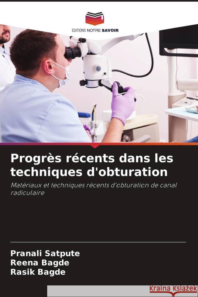 Progrès récents dans les techniques d'obturation Satpute, Pranali, Bagde, Reena, Bagde, Rasik 9786205170816