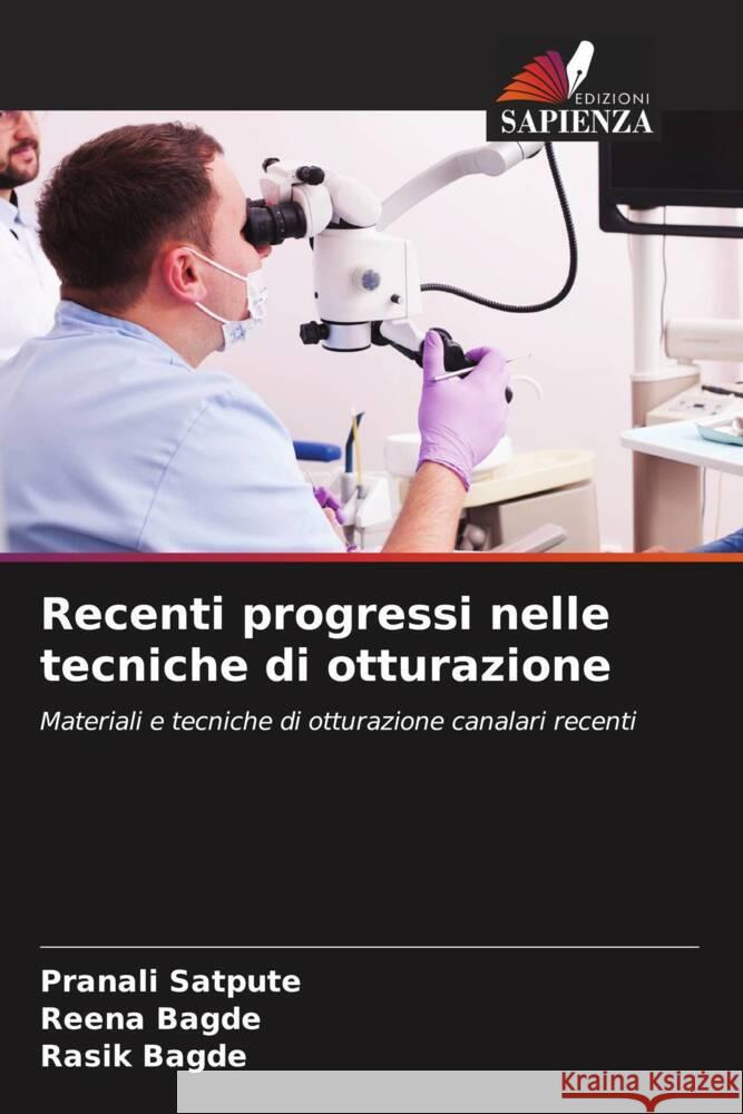 Recenti progressi nelle tecniche di otturazione Satpute, Pranali, Bagde, Reena, Bagde, Rasik 9786205170823