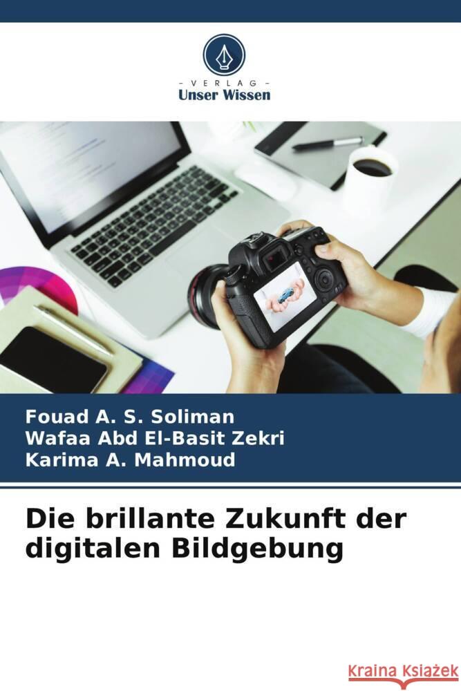 Die brillante Zukunft der digitalen Bildgebung Soliman, Fouad A. S., Zekri, Wafaa Abd El-Basit, Mahmoud, Karima A. 9786205171066 Verlag Unser Wissen