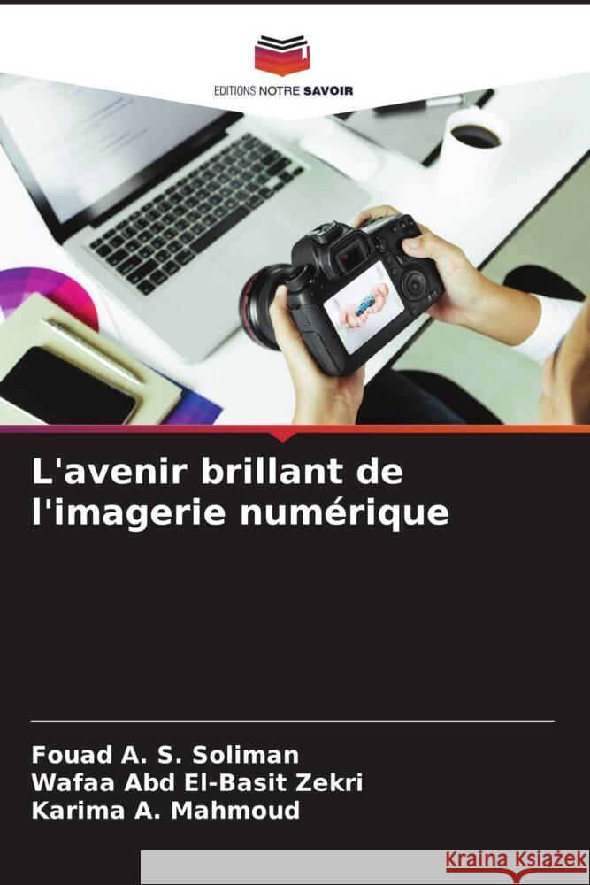 L'avenir brillant de l'imagerie numérique Soliman, Fouad A. S., Zekri, Wafaa Abd El-Basit, Mahmoud, Karima A. 9786205171080