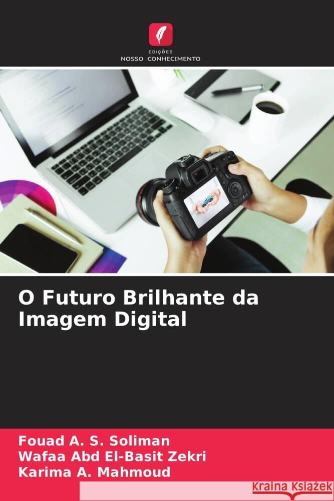 O Futuro Brilhante da Imagem Digital Soliman, Fouad A. S., Zekri, Wafaa Abd El-Basit, Mahmoud, Karima A. 9786205171103 Edições Nosso Conhecimento