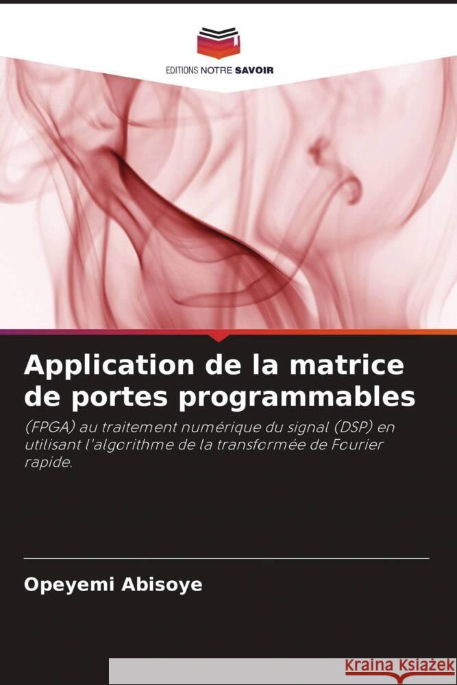 Application de la matrice de portes programmables Opeyemi Abisoye Justice Emuoyibofarhe Blessing Abisoye 9786205171196 Editions Notre Savoir