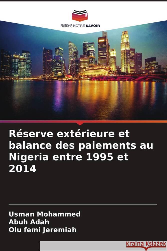 Réserve extérieure et balance des paiements au Nigeria entre 1995 et 2014 Mohammed, Usman, Adah, Abuh, Jeremiah, Olu femi 9786205171547 Editions Notre Savoir