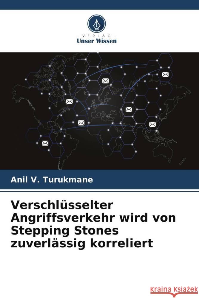 Verschlüsselter Angriffsverkehr wird von Stepping Stones zuverlässig korreliert Turukmane, Anil V. 9786205171660