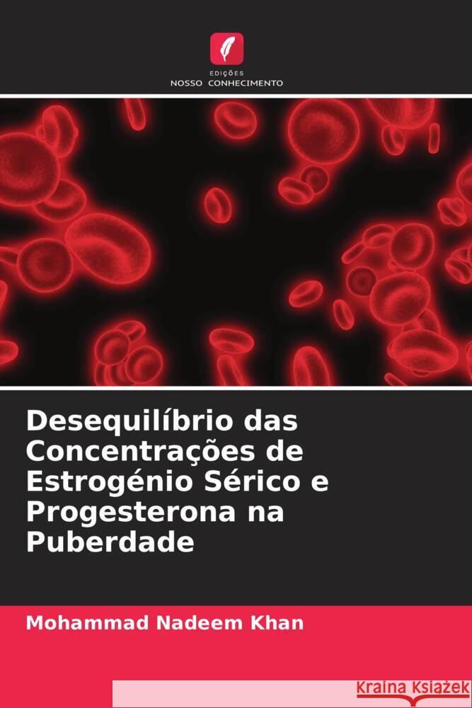 Desequilíbrio das Concentrações de Estrogénio Sérico e Progesterona na Puberdade Khan, Mohammad Nadeem 9786205172124