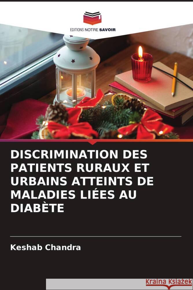 DISCRIMINATION DES PATIENTS RURAUX ET URBAINS ATTEINTS DE MALADIES LIÉES AU DIABÈTE Chandra, Keshab 9786205172452