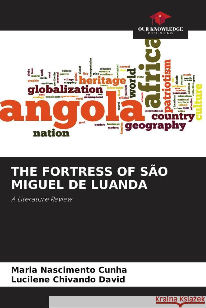 THE FORTRESS OF SÃO MIGUEL DE LUANDA Nascimento Cunha, Maria, Chivando David, Lucilene 9786205172674