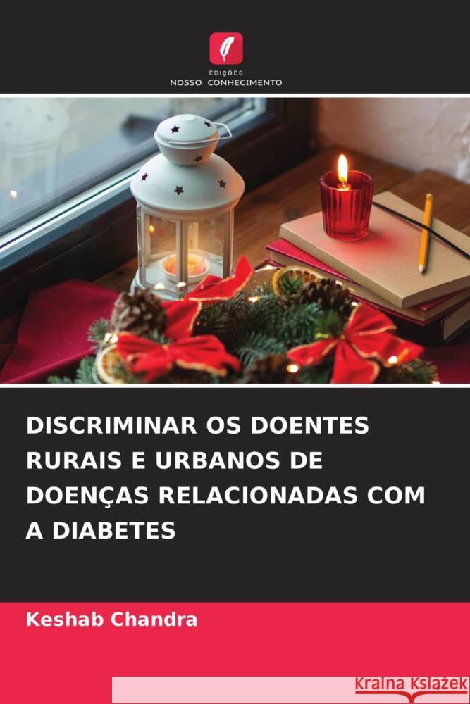 DISCRIMINAR OS DOENTES RURAIS E URBANOS DE DOENÇAS RELACIONADAS COM A DIABETES Chandra, Keshab 9786205172728