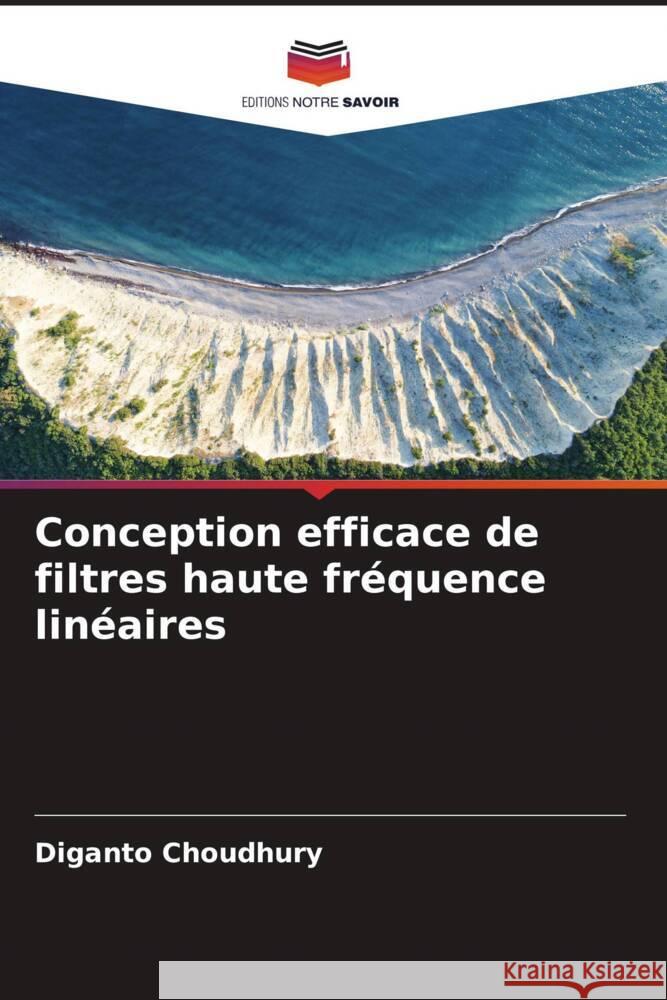 Conception efficace de filtres haute fréquence linéaires Choudhury, Diganto 9786205172773