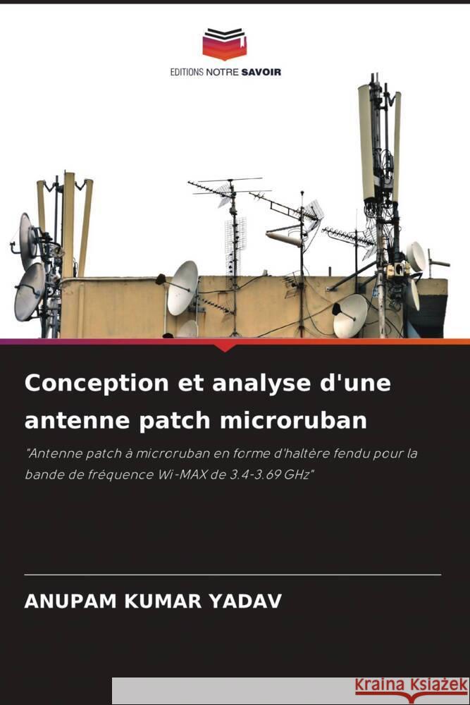 Conception et analyse d'une antenne patch microruban Yadav, Anupam Kumar 9786205172933