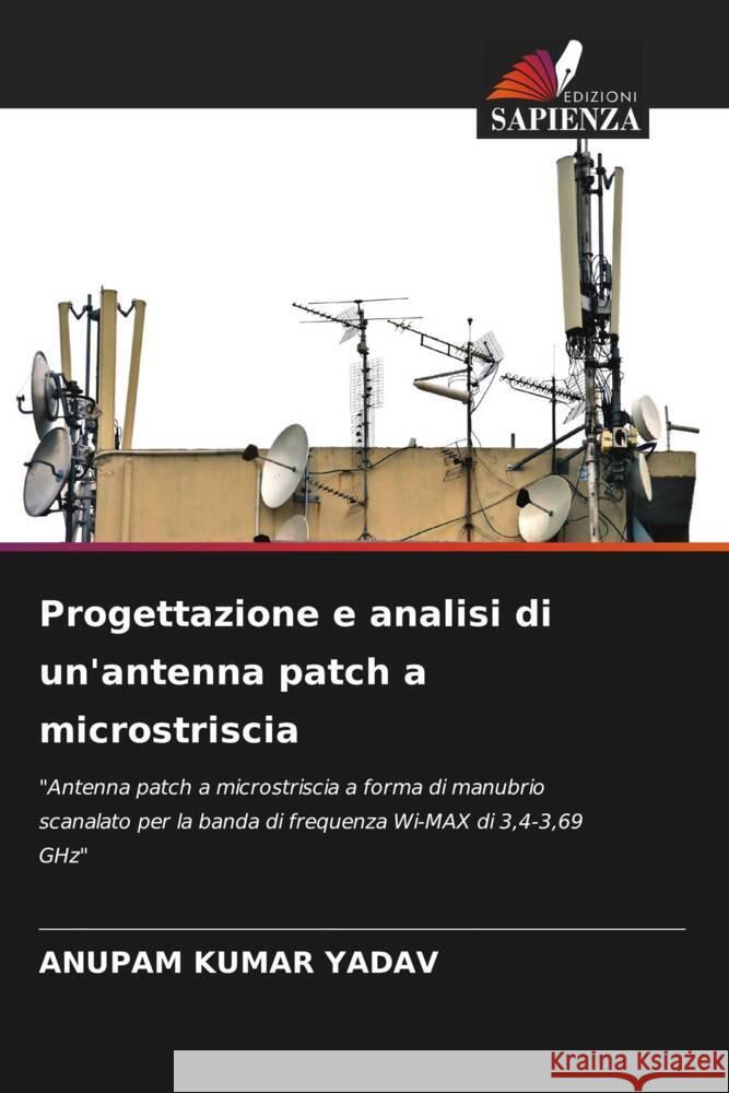 Progettazione e analisi di un'antenna patch a microstriscia Yadav, Anupam Kumar 9786205172940