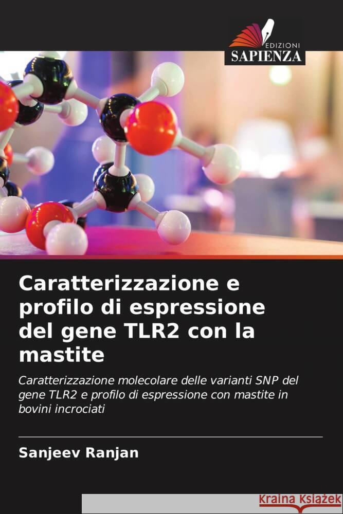 Caratterizzazione e profilo di espressione del gene TLR2 con la mastite RANJAN, SANJEEV 9786205173190