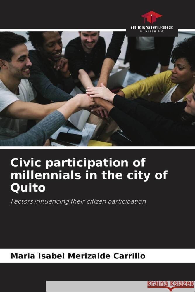 Civic participation of millennials in the city of Quito Merizalde Carrillo, Maria Isabel 9786205173398